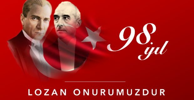 Türkiye Cumhuriyeti’nin tapusu olan Lozan Barış Antlaşmasının 98.yılını onurla idrak ediyoruz