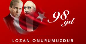 Türkiye Cumhuriyeti’nin tapusu olan Lozan Barış Antlaşmasının 98.yılını onurla idrak ediyoruz