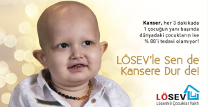 LÖSEMİ VE KANSER HIZLA DERİNDEN İLERLİYOR LÖSEV’LE SEN DE KANSERE DUR DE!